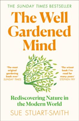 The Well Gardened Mind: Rediscovering Nature In The Modern World