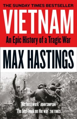 Vietnam: An Epic History Of A Tragic War