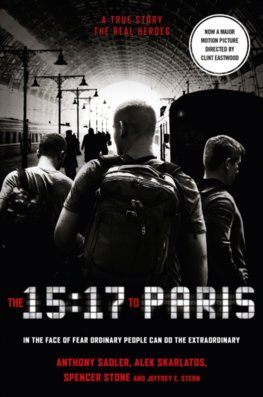 The 15:17 To Paris: The True Story Of A Terrorist, A Train And Three American Heroes