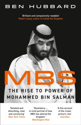 Mbs: The Rise To Power Of Mohammed Bin Salman
