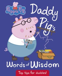 Daddy Pigs Words of Wisdom