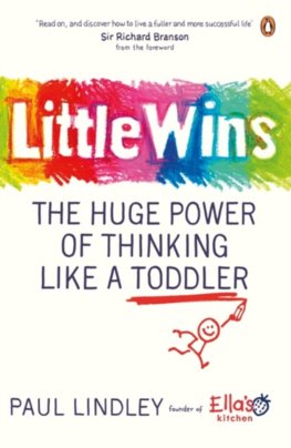 Little Wins: The Huge Power of Thinking Like a Toddler