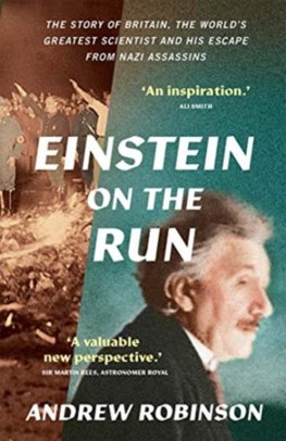 Einstein on the Run: How Britain Saved the Worlds Greatest Scientist