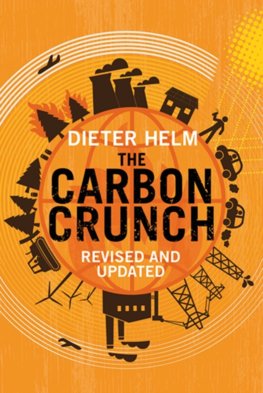 Carbon Crunch: How Were Getting Climate Change Wrong - and How to Fix it