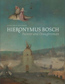 Hieronymus Bosch, Painter and Draughtsman: Catalogue Raisonne