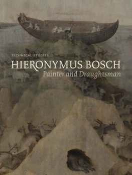 Hieronymus Bosch, Painter and Draughtsman: Technical Studies