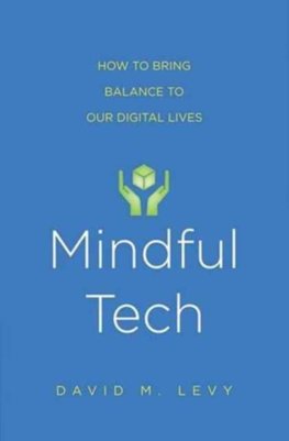 Mindful Tech: How to Bring Balance to Our Digital Lives