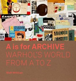 A is for Archive: Warhols World from A to Z