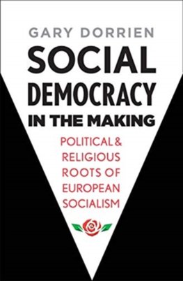 Social Democracy in the Making: Political and Religious Roots of European Socialism