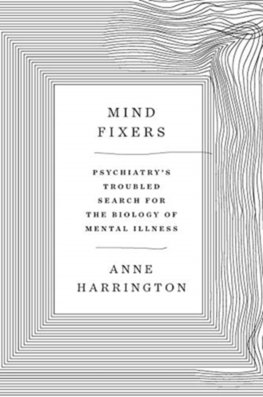 Mind Fixers : Psychiatrys Troubled Search for the Biology of Mental Illness