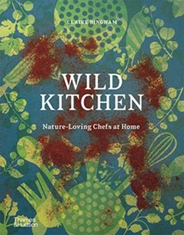 Wild Kitchen: Nature-Loving Chefs at Home