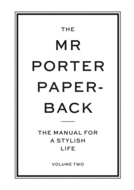The Mr Porter Paperback Vol 2: The Manual for a Stylish Life