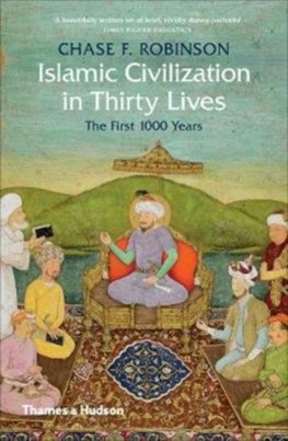 Islamic Civilization in Thirty Lives