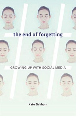 End of Forgetting: Growing Up with Social Media