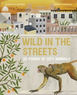 Wild in the Streets : 20 Poems of City Animals