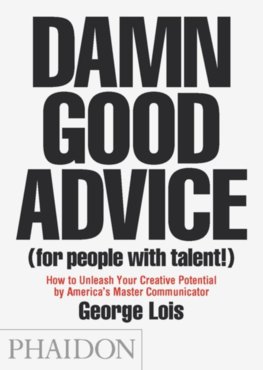 Lois, George: Damn Good Advice For People with Talent!