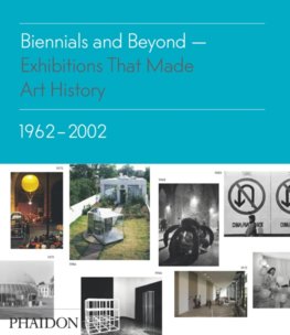Biennials and Beyond : Exhibitions That Made Art History:1962-2002
