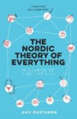 The Nordic Theory of Everything : In Search of a Better Life