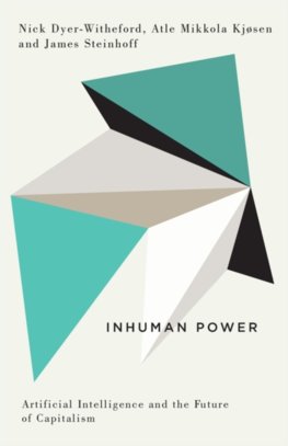 Inhuman Power Artificial Intelligence and the Future of Capitalism