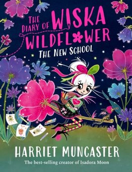 The Diary of Wiska Wildflower: The New School (From the creator of Isadora Moon, Harriet Muncaster)