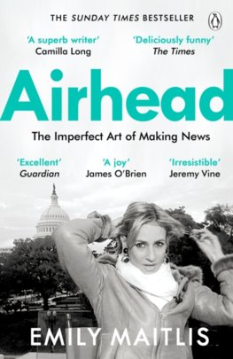 Airhead : The Imperfect Art of Making News