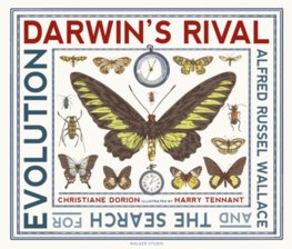 Darwins Rival: Alfred Russel Wallace and the Search for Evolution