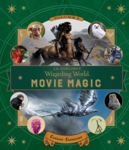 J.K. Rowlings Wizarding World: Movie Magic Volume Two: Curious Creatures