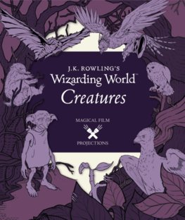 J.K. Rowlings Wizarding World: Magical Film Projections: Creatures