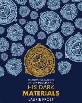 The Definitive Guide to Philip Pullmans His Dark Materials