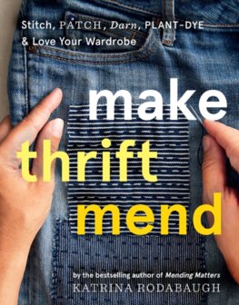 Make Thrift Mend: Stitch, Dye, Repair & Love Your Wardrobe: A Slow-fashion Guide