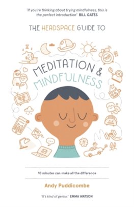The Headspace Guide to... Mindfulness and Meditation