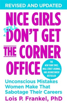 Nice Girls Dont Get the Corner Office: Unconscious Mistakes Women Make That Sabotage Their Careers