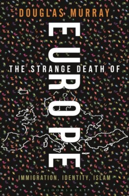 The Strange Death of Europe : Immigration, Identity, Islam