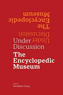 Under Discussion: The Encyclopedic Museum