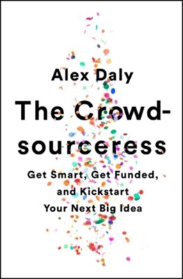 The Crowdsourceress: Get Smart, Get Funded, and Kickstart Your Next Big Idea