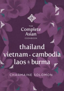 Complete Asian Cookbook Series: Thailand, Vietnam, Cambodia, Laos & Burma