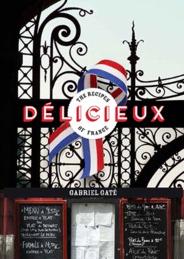 Delicieux : The Recipes of France