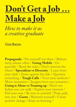 Dont Get a Job Make a Job How to make it as a creative graduate