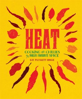 Heat : Cooking with Chillies, the Worlds Favourite Spice