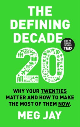 The Defining Decade: Why Your Twenties Matter and How to Make the Most of Them Now