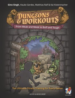 Dungeons and Workouts : From Weak & Meek to Buff and Tough - The Ultimate Fitness Training For Every Gamer