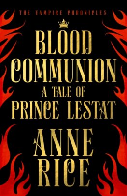 Blood Communion: A Tale of Prince Lestat (The Vampire Chronicles 13)