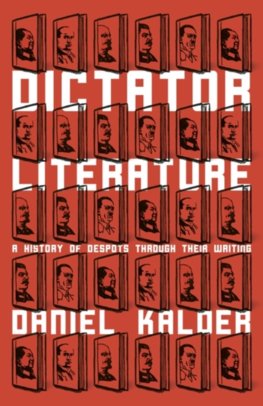 Dictator Literature A History of Despots Through Their Writing
