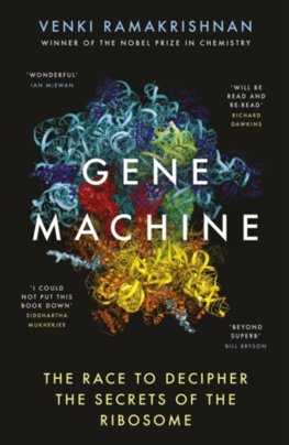 Gene Machine The Race to Decipher the Secrets of the Ribosome