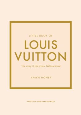 Little Book of Louis Vuitton The Story of the Iconic Fashion House