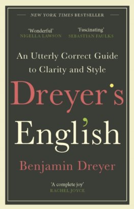 Dreyer’s English: An Utterly Correct Guide to Clarity and Style