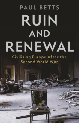 Ruin and Renewal : Civilising Europe After the Second World Wa
