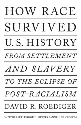 How Race Survived US History How Race Survived US History