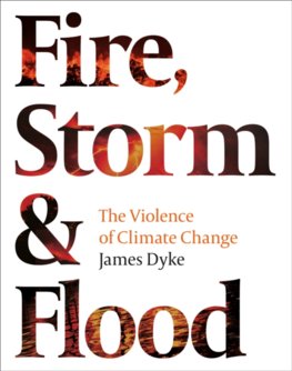 Fire Storm and Flood The violence of climate change