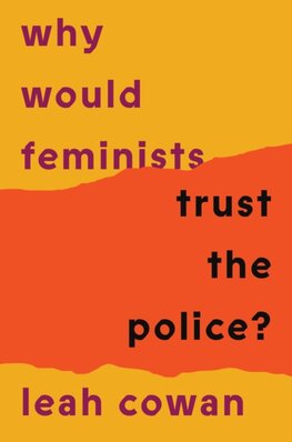 Why Would Feminists Trust the Police Why Would Feminists Trust the Police